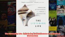 The Listening Life Embracing Attentiveness in a World of Distraction