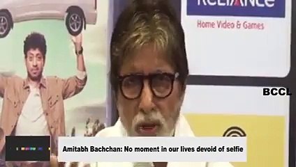 Amitabh Bachchan _ No moment in our lives devoid of selfie