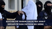 Suicide de Yassin Salhi qui avait décapité son patron en Isère