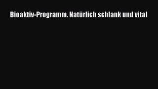 Bioaktiv-Programm. Natürlich schlank und vital Full Online