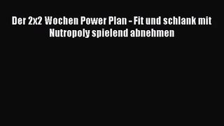 Der 2x2 Wochen Power Plan - Fit und schlank mit Nutropoly spielend abnehmen PDF Download