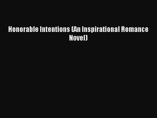 Honorable Intentions (An Inspirational Romance Novel) [Read] Online