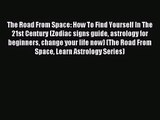 The Road From Space: How To Find Yourself In The 21st Century (Zodiac signs guide astrology