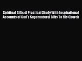 Spiritual Gifts: A Practical Study With Inspirational Accounts of God's Supernatural Gifts