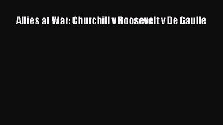 Allies at War: Churchill v Roosevelt v De Gaulle [PDF] Full Ebook