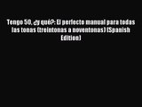 Tengo 50 ¿y qué?: El perfecto manual para todas las tonas (treintonas a noventonas) (Spanish