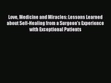 Love Medicine and Miracles: Lessons Learned about Self-Healing from a Surgeon's Experience