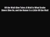 Off the Wall-Dive Tales: A Wall Is What Scuba Divers Dive On and the Humor Is a Little Off