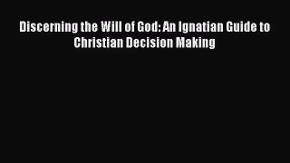 Discerning the Will of God: An Ignatian Guide to Christian Decision Making [PDF Download] Full