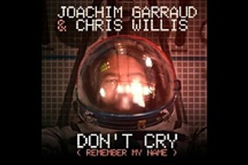 Don’t Cry (Remember My Name) - Joachim Garraud   Chris Willis [Single Premiere]