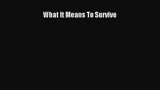 What It Means To Survive [Read] Full Ebook