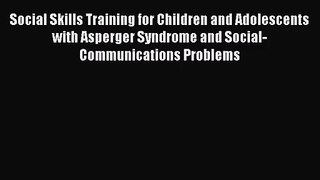Social Skills Training for Children and Adolescents with Asperger Syndrome and Social-Communications