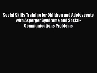 Social Skills Training for Children and Adolescents with Asperger Syndrome and Social-Communications