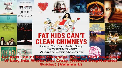 PDF Download  Fat Kids Cant Clean Chimneys How to Turn Your Sack of Lazy into Works Like Crazy Wicked Read Online