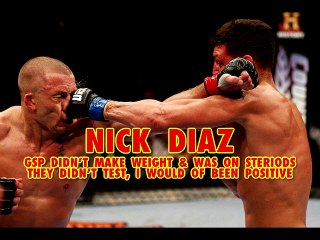 Nick Diaz " GSP Was On Steriods!, He Didn't Make Weight"