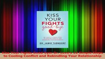 PDF Download  Kiss Your Fights Goodbye Dr Loves 10 Simple Steps to Cooling Conflict and Rekindling Download Full Ebook