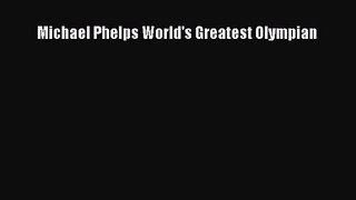 Michael Phelps World's Greatest Olympian [PDF Download] Online