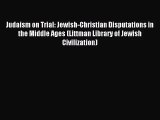 Judaism on Trial: Jewish-Christian Disputations in the Middle Ages (Littman Library of Jewish