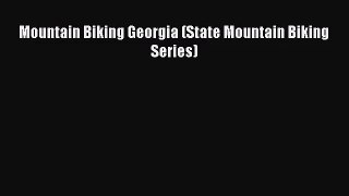 Mountain Biking Georgia (State Mountain Biking Series) [Read] Full Ebook