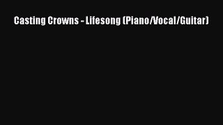 Casting Crowns - Lifesong (Piano/Vocal/Guitar) [PDF] Online