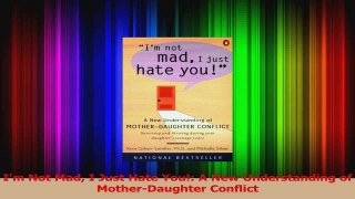 Im Not Mad I Just Hate You A New Understanding of MotherDaughter Conflict Download