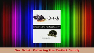 Our Drink Detoxing the Perfect Family Read Online