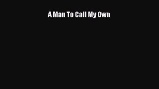 A Man To Call My Own [Download] Online