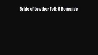 Bride of Lowther Fell: A Romance [Read] Full Ebook