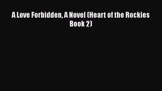 A Love Forbidden A Novel (Heart of the Rockies Book 2) [PDF] Full Ebook