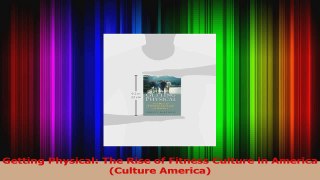 PDF Download  Getting Physical The Rise of Fitness Culture in America Culture America Read Full Ebook
