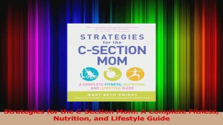 Strategies for the CSection Mom A Complete Fitness Nutrition and Lifestyle Guide Read Online