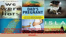 Dads Pregnant Too Expectant fathers expectant mothers new dads and new moms share advice Read Online