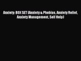 Anxiety: BOX SET (Anxiety & Phobias Anxiety Relief Anxiety Management Self Help) [PDF Download]