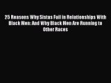 25 Reasons Why Sistas Fail in Relationships With Black Men: And Why Black Men Are Running to