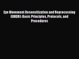 Eye Movement Desensitization and Reprocessing (EMDR): Basic Principles Protocols and Procedures