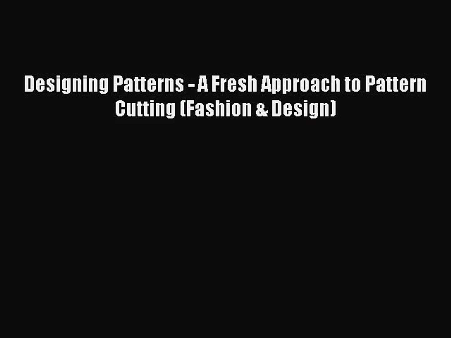 Designing Patterns - A Fresh Approach to Pattern Cutting (Fashion & Design) [Read] Full Ebook
