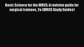 Basic Science for the MRCS: A revision guide for surgical trainees 2e (MRCS Study Guides) [PDF