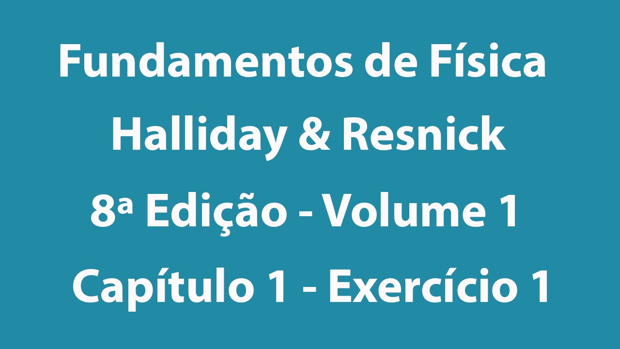 Fundamentos de Física - Halliday e Resnick - 8ª Edição - Volume 1 - Capítulo 1 - Exercício 1