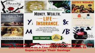 PDF Download  Money Wealth Life Insurance How the Wealthy Use Life Insurance as a TaxFree Personal Read Online