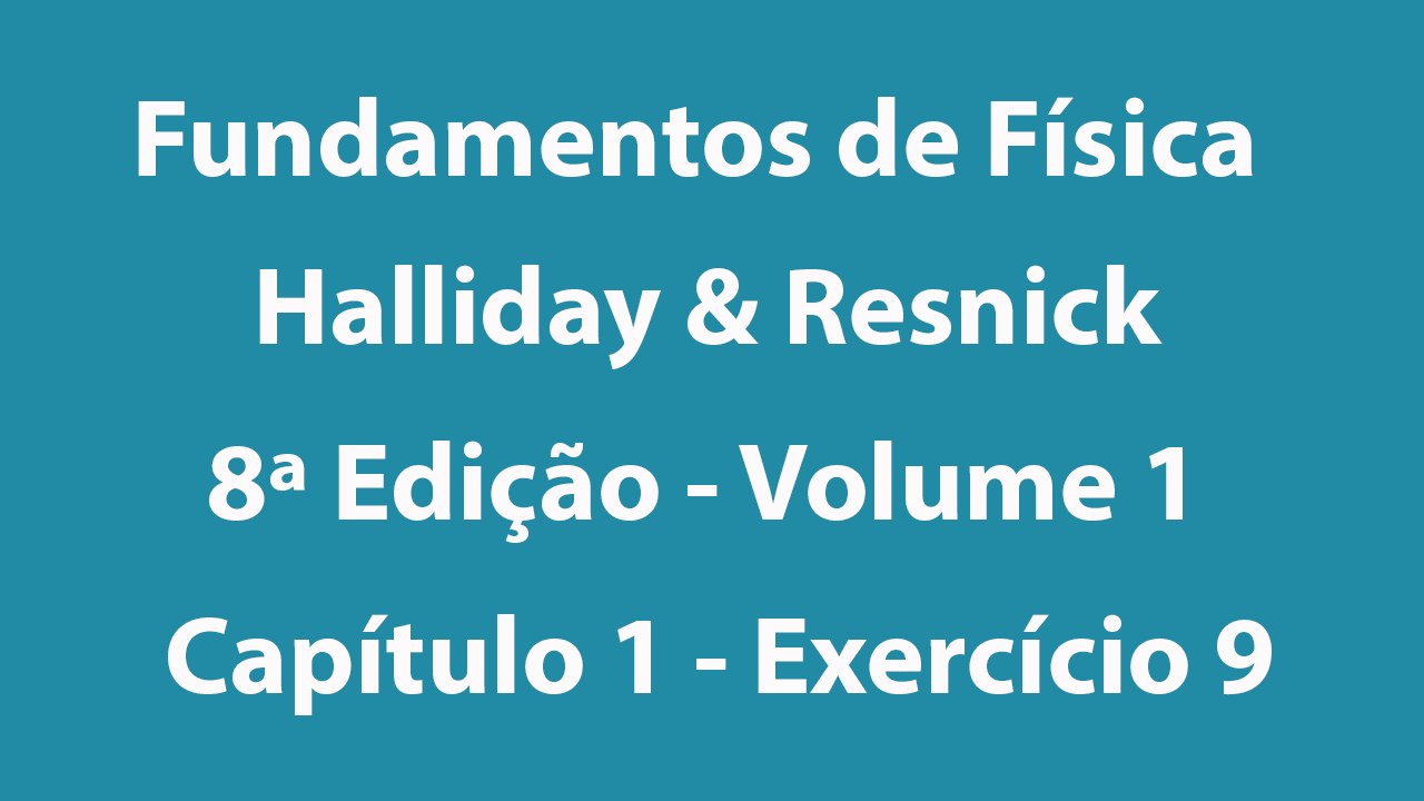 Fundamentos de Física - Halliday e Resnick - 8ª Edição - Volume 1 - Capítulo 1 - Exercício 9