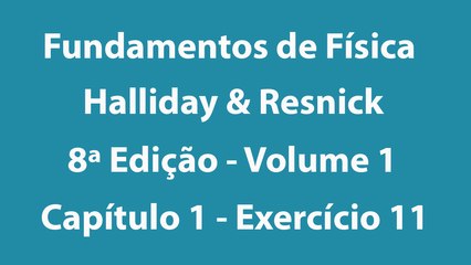 Fundamentos de Física - Halliday e Resnick - 8ª Edição - Volume 1 - Capítulo 1 - Exercício 11