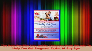 The New Fertility Diet Guide Delicious Food Secrets To Help You Get Pregnant Faster At PDF