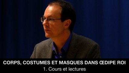 Corps, costumes et masques dans Œdipe Roi : 1. Cours et lectures, Jean-Pierre LANGEVIN