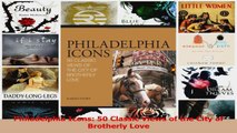 Philadelphia Icons 50 Classic Views of the City of Brotherly Love Read Online