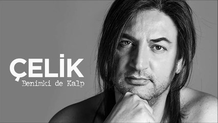 Çelik - Benimki de Kalp