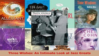 Read  Three Wishes An Intimate Look at Jazz Greats Ebook Free