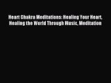 Heart Chakra Meditations: Healing Your Heart Healing the World Through Music Meditation [Read]