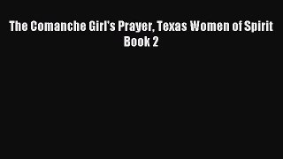 The Comanche Girl's Prayer Texas Women of Spirit Book 2 [PDF Download] Online