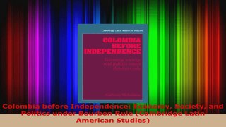 Read  Colombia before Independence Economy Society and Politics under Bourbon Rule Cambridge Ebook Online