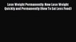 Lose Weight Permanently: Now Lose Weight Quickly and Permanently (How To Eat Less Food) [Download]